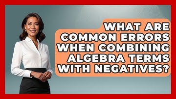 What Are Common Errors When Combining Algebra Terms With Negatives? - Your Algebra Coach