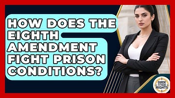 How Does The Eighth Amendment Fight Prison Conditions? - Guide To Your Rights