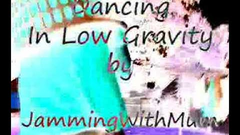 Dancing In Low Gravity by JammingWithMum - Music Video