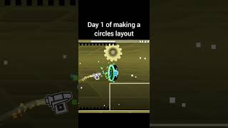 day 1 of making a circles layout #geometrydash #gd #gdlevels