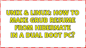 Unix & Linux: How to make GRUB resume from hibernate in a dual boot PC?