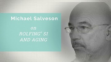 Conversations with Rolfing ® Faculty: Michael Salveson on Rolfing SI and Aging
