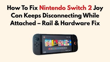How To Fix Nintendo Switch 2 Joy Con Keeps Disconnecting While Attached – Rail & Hardware Fix