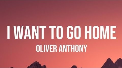 Oliver Anthony "I Want To Go Home" (Lyrics)