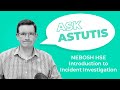 NEBOSH HSE Introduction to Incident Investigation – Ask Astutis