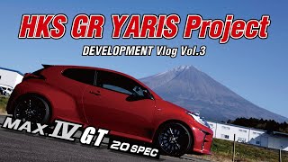 HKS GR YARIS PROJECT DEVELOPMENT  VLOG VOL3