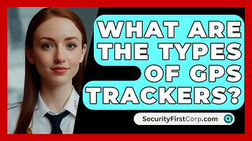 What Are The Types Of GPS Trackers? - SecurityFirstCorp.com