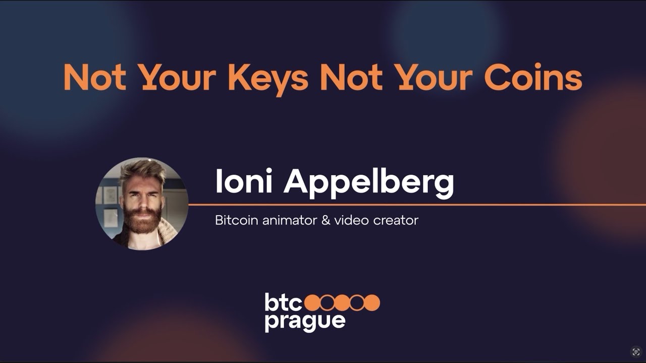 Ioni Appelberg - Not Your Keys, Not Your Coins (BTC Prague 2023)