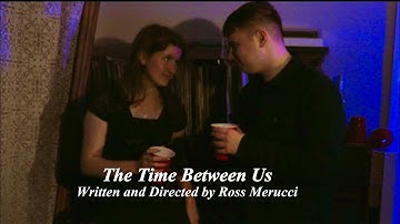THE TIME BETWEEN US (Short Film) : Directed By Ross Merucci