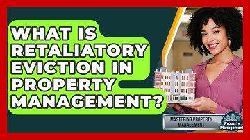What Is Retaliatory Eviction In Property Management? - Mastering Property Management