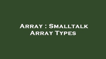 Array : Smalltalk Array Types