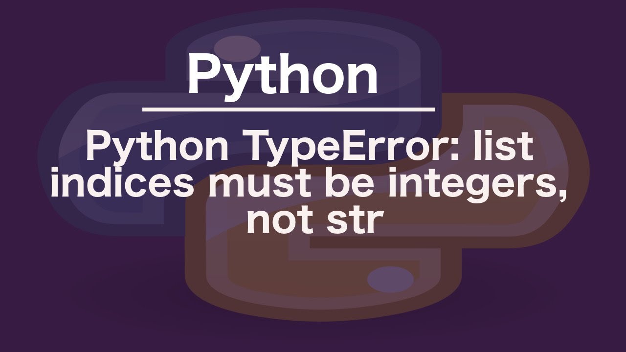 Python TypeError: list indices must be integers, not str - YouTube Python Typeerror: List Indices Must Be Integers, Not Str - Youtube