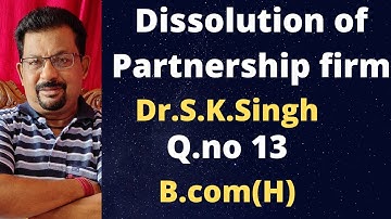 Dissolution of partnership firm -1 Q.no 13 Dr.S.K.Singh||Rajusengupta Classes||