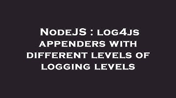 NodeJS : log4js appenders with different levels of logging levels