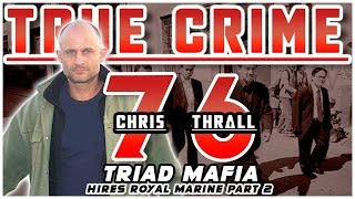 Hong Kong 14K Triad Mafia Hires Royal Marine Part 2: Chris Thrall | True Crime Podcast 76