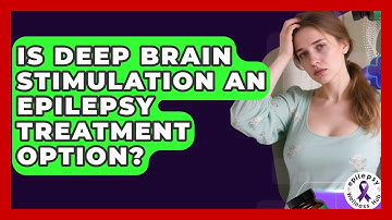 Is Deep Brain Stimulation An Epilepsy Treatment Option? - Epilepsy Wellness Hub