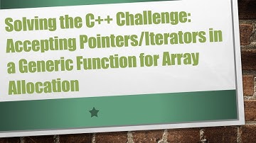Solving the C++ Challenge: Accepting Pointers/Iterators in a Generic Function for Array Allocation