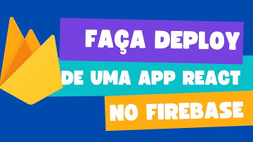 Como hospedar uma aplicação React.js no Firebase