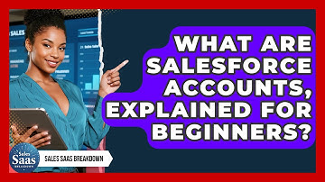What Are Salesforce Accounts, Explained For Beginners? - Sales Saas Breakdown