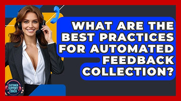 What Are The Best Practices For Automated Feedback Collection? - Customer Support Coach