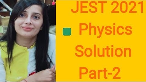 #JEST 2021 #Physics Solution Part-2#JEST 2021 Physics question paper solution#PhysicsWell explained