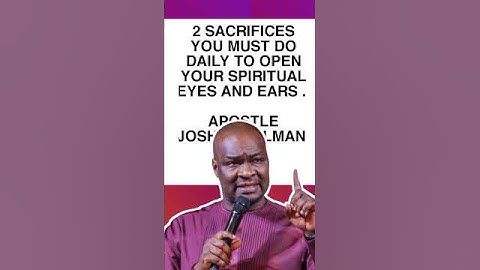 Thumbnail of 2 SACRIFICES YOU MUST DO DAILY TO OPEN YOUR SPIRITUAL EYES AND EARS   APOSTLE JOSHUA SELMAN
