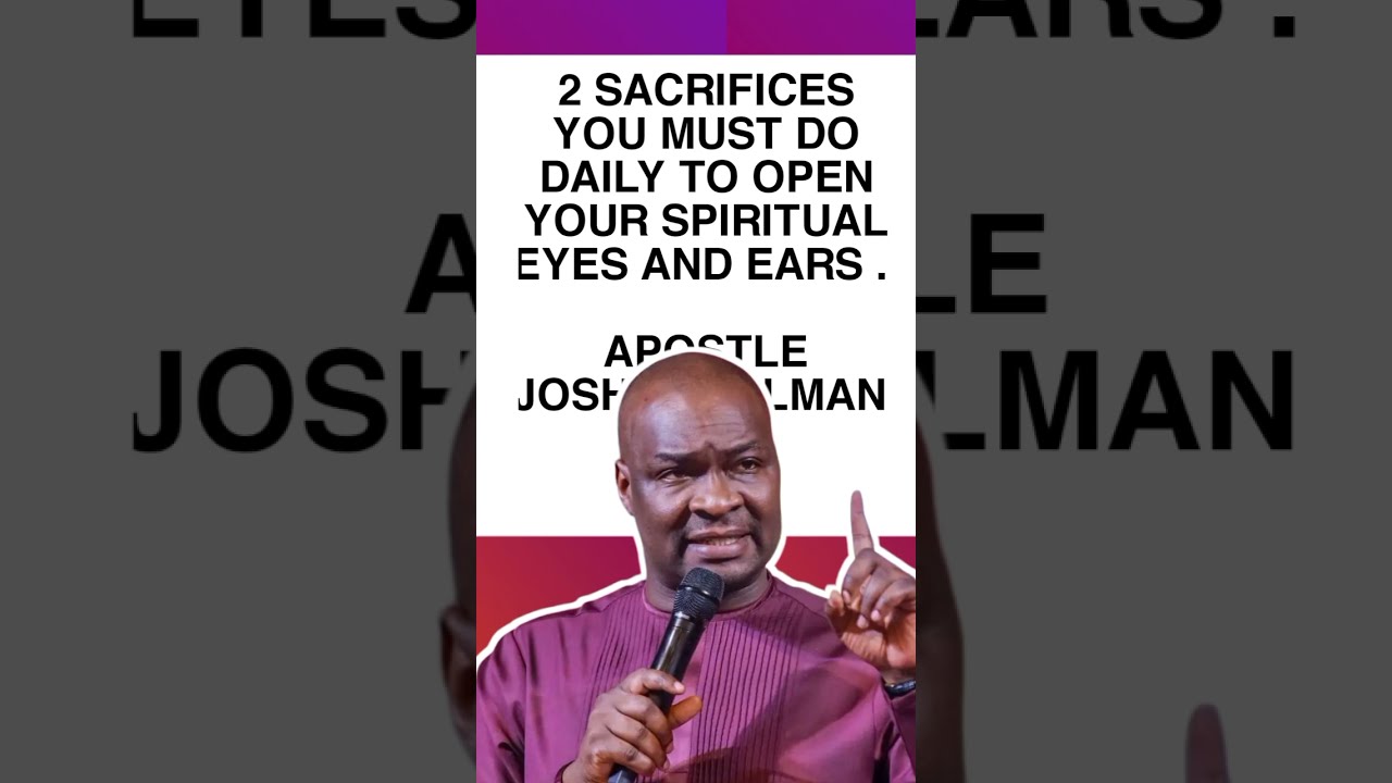 2 SACRIFICES YOU MUST DO DAILY TO OPEN YOUR SPIRITUAL EYES AND EARS APOSTLE JOSHUA SELMAN