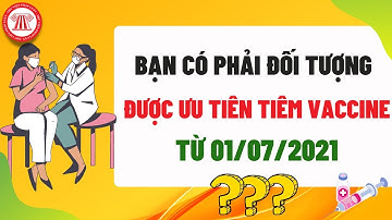 16 Đối Tượng Ưu Tiên Tiêm Vắc Xin Covid-19 Từ Tháng 7/2021 | TVPL