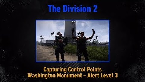 The Division 2 - Capturing Control Points (Washington Monument - Alert Level 3)