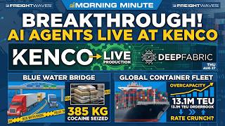 Kenco Scales AI Agents, Cocaine Seized at Blue Water Bridge, & Containership Orderbook Soars