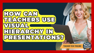 How Can Teachers Use Visual Hierarchy In Presentations? - Teacher Tech Toolbox