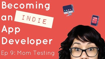 Becoming an Indie App Developer - Ep 9: Mom Testing