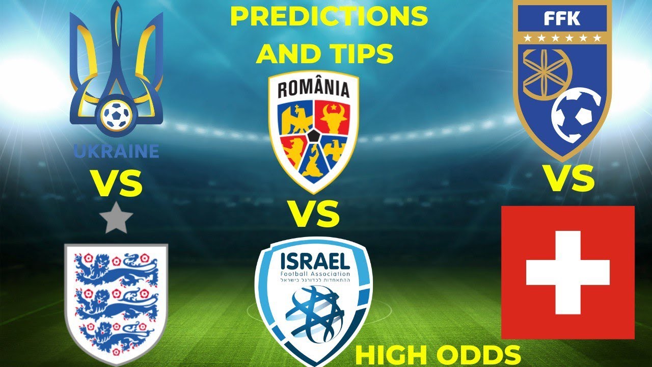 UKRAINE VS ENGLAND PREDICTION / ROMANIA VS ISRAEL PREDICTION / KOSOVO