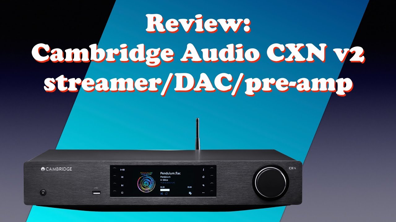 Cambridge Audio CXN V2 (Series 2) Network Music Streamer Review