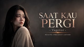 SAAT KAU PERGI | VAGETOZ | REGIFA PROJECT COVER