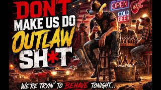 Don’t Make Us Do Outlaw Sh*t | Rowdy Country Rock Anthem
