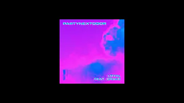 PARTYNEXTDOOR - Loyal feat  Drake (Audio)