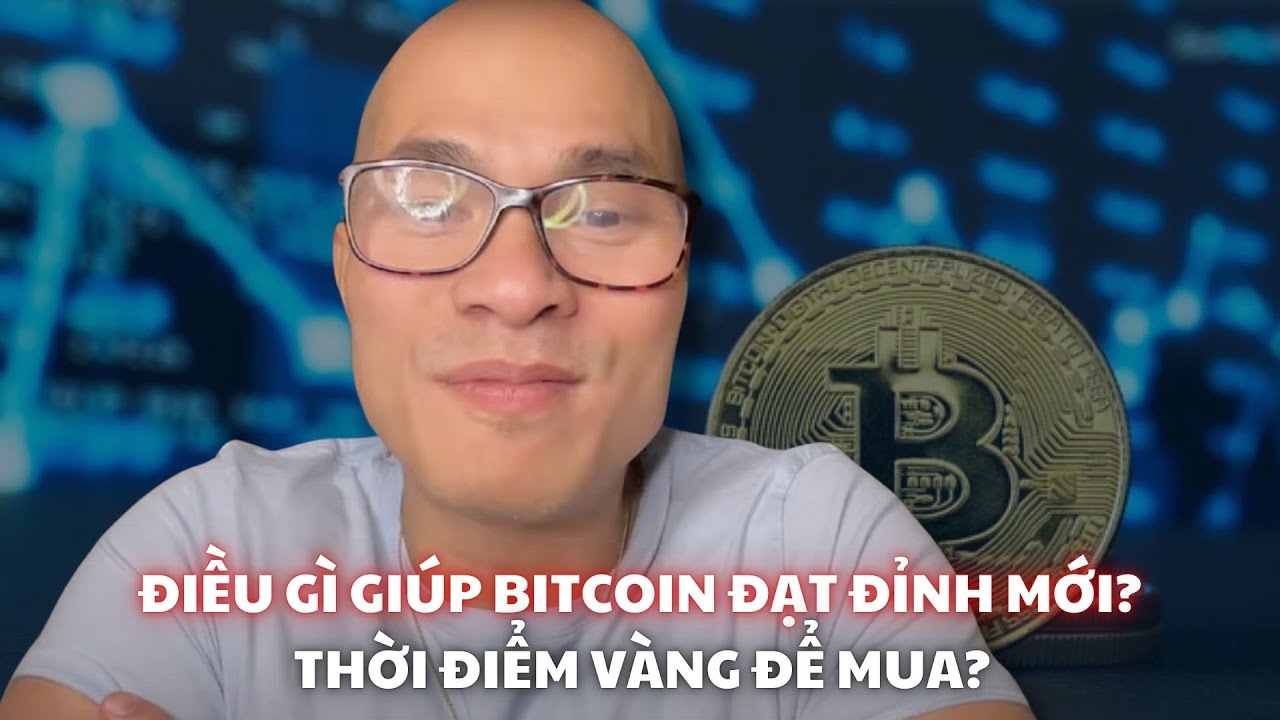 Điều gì giúp Bitcoin đạt đỉnh mới? Thời điểm vàng để mua?