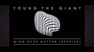 Mind Over Matter (Reprise)- Young The Giant