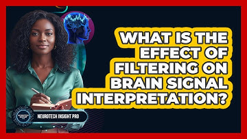 What Is the Effect of Filtering on Brain Signal Interpretation?