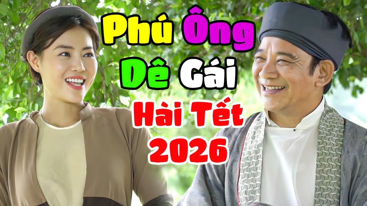 Hài Tết Mới Nhất 2026 - Cười Bể Bụng Khi Xem Hài PHÚ ÔNG DÊ GÁI | Hài Quang Tèo Thanh Hương Đặc Sắc