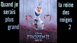 Quand je serais plus grand - la reine des neige 2 (Olaf) chords