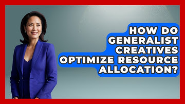 How Do Generalist Creatives Optimize Resource Allocation? - Directing Creative Success