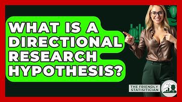 What Is A Directional Research Hypothesis? - The Friendly Statistician