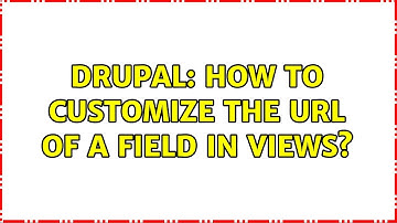 Drupal: How to customize the url of a field in views?