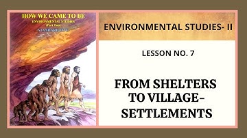 7. FROM SHELTERS TO VILLAGE SETTLEMENTS | Environmental Studies-2 | Standard-5 | Detail Explanation