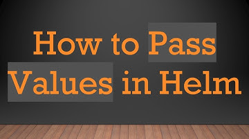 How to Pass Values in Helm