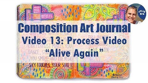 Composition Art Journal Part 13: Process Video "Alive Again"