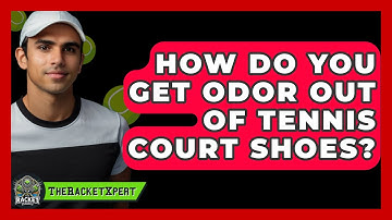 How Do You Get Odor Out Of Tennis Court Shoes? - The Racket Xpert
