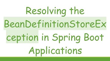 Resolving the BeanDefinitionStoreException in Spring Boot Applications